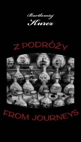 Z podróży. From Journeys - Bartłomiej Kurcz