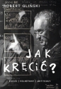 Jak kręcić - Robert Gliński