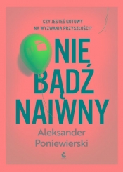 Nie bądź naiwny - Poniewierski Aleksander