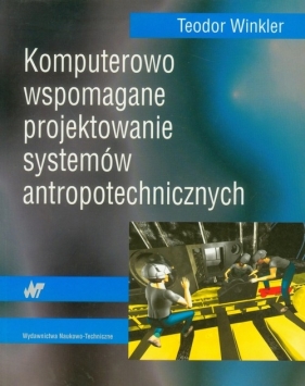 Komputerowo wspomagane projektowanie systemów antropotechnicznych - Winkler Teodor