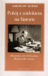  Pokój z widokiem na historięBiografia intelektualna Raymonda Arona