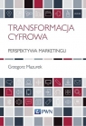 Transformacja cyfrowa Perspektywa marketingu Mazurek Grzegorz