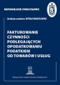 Fakturowanie czynności podlegających opodatkowaniu podatkiem od towarów i usług - Witold Modzelewski