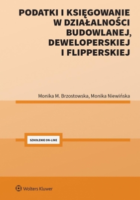Podatki i księgowanie w działalności budowlanej, deweloperskiej i flipperskiej - Monika Brzostowska, Monika Niewińska