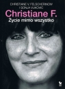Christiane F. Życie mimo wszystko Felscherinow Christiane V.,  Vukovic Sonja