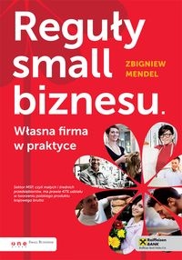 Reguły small biznesu Własna firma w praktyce