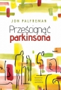 Prześcignąć parkinsona - Jon Palfreman