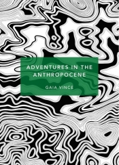 Adventures in the Anthropocene - Vince Gaia