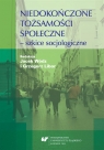 Niedokończone tożsamości społeczne - szkice.. Grzegorz Libor, Jacek Wódz