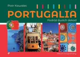 Portugalia Podróż dwóch dekad - Kawalec Piotr