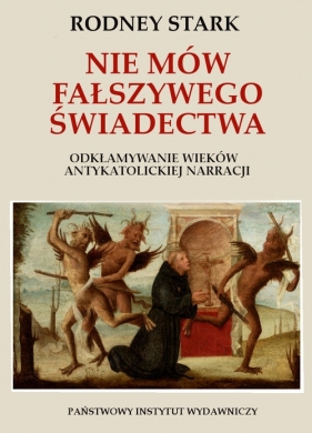 Nie mów fałszywego świadectwa. - Rodney Stark