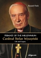 Primate of the Millennium Cardinal Stefan Wyszyński. Life and Legacy - Ryszard Ficek