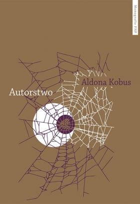 Autorstwo Urynkowienie literatury i fantazmat podmiotu autorskiego - Aldona Kobus