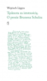 Tęsknota za istotnością. O prozie Brunona Schulza Wojciech Ligęza