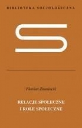 RELACJE SPOŁECZNE I ROLE SPOŁECZNE TW - FLORIAN ZNANIECKI