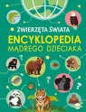 Encyklopedia mądrego dzieciaka. Zwierzęta Świata Agnieszka Nożyńska-Demianiuk