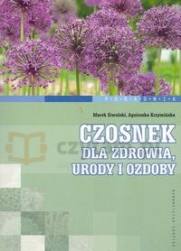 Czosnek dla zdrowia, urody i ozdoby