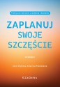 Zaplanuj swoje szczęście. Praktyczne ćwiczenia z myślenia i działania (wyd. II) - Aneta Chybicka, Katarzyna Poszewiecka