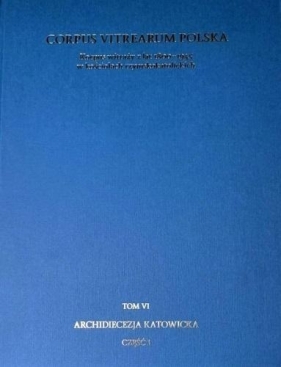 Korpus witraży T.6 Archidiecezja Katowicka cz.1 - Tomasz Szybisty, Joanna Utzig