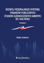Rozwój federalnego systemu finansów publicznych Stanów Zjednoczonych Ameryki do 1945 roku - Paweł Kowalik