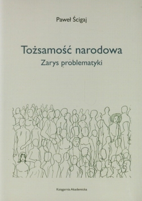 Tożsamość narodowa. Zarys problematyki - Paweł Ścigaj