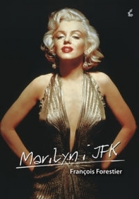 Marilyn i JFK - François Forestier