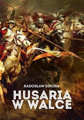 Husaria w walce - Radosław Sikora