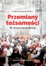 Przemiany tożsamości W stronę identyfikacji Elżbieta Smolarkiewicz