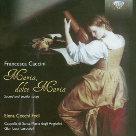 Caccini: Sacred and secular songs - Elena Cecchi Fedi, Capella di Santa Maria degli Angiolini<br />