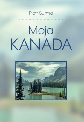 Moja Kanada - Piotr Jan Surma
