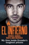 El Infierno Drugs Gangs Riots and Murder My time inside Ecuador's toughest Pieter Tritton