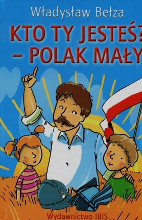 Kto ty jesteś Polak mały - Bełza Władysław<br />
