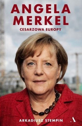 Angela Merkel. Cesarzowa Europy - Stempin Arkadiusz
