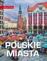 Nasza Polska. Polskie miasta opracowanie zbiorowe