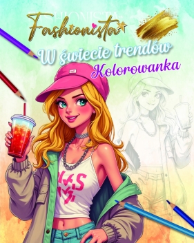 Fashionista w świecie trendów - Kolorowanka - Opracowanie zbiorowe