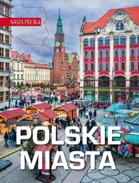 Nasza Polska. Polskie miasta - Opracowanie zbiorowe