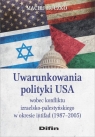 Uwarunkowania polityki USA wobec konfliktu izraelsko-palestyńskiego w okresie Maciej Huczko