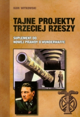 Tajne projekty Trzeciej Rzeszy - Witkowski Igor
