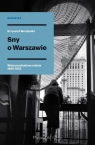 Sny o Warszawie Wizje przebudowy miasta 1945-1952 Mordyński Krzysztof