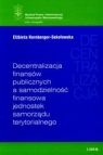 Decentralizacja finansów publicznych a samodzielność finansowa jednostek Kornberger-Sokołowska Elżbieta