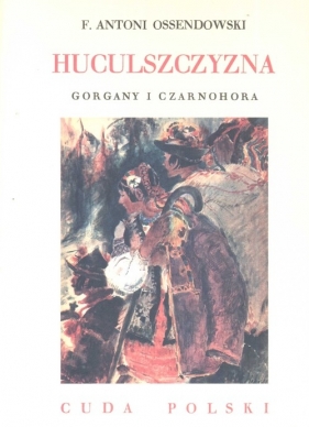 Huculszczyzna - Antoni Ferdynand Ossendowski
