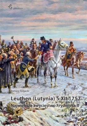 Leuthen (Lutynia) 5 XII 1757 - Rogacki Tomasz