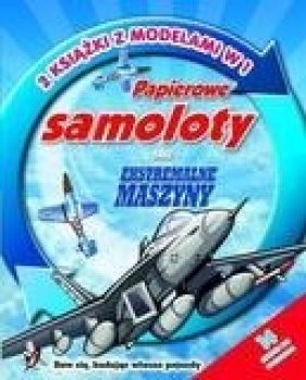 Papierowe samoloty oraz ekstremalne maszyny. 2 książki z naklejkami w 1 - Krzysztof M. Wiśniewski, Katarzyna Wężyk