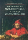 Zachowawcza myśl polityczna w Galicji w latach 1864-1914 Kosicka-Pajewska Aleksandra