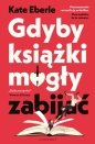 Gdyby książki mogły zabijać - Kate Eberle