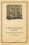 A Bird Collector's Medley Arnold E. C.