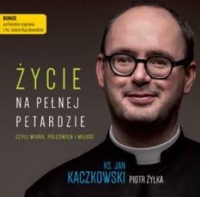 Życie na pełnej petardzie (Audiobook) - Jan Kaczkowski, Piotr Żyłka