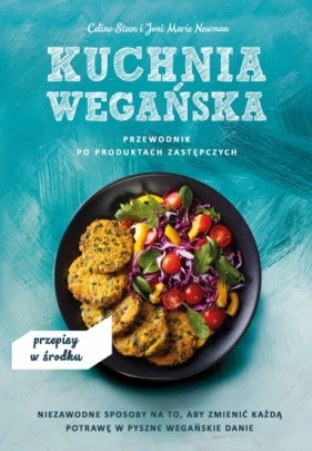 Kuchnia wegańska. Przewodnik po produktach zastępczych - Celine Steen