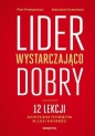 Lider wystarczająco dobry. 12 lekcji autentycznego przywództwa na czasy niepewności - Piotr Prokopowicz, Sebastian Drzewiecki