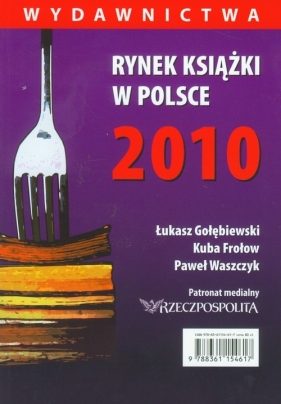 Rynek książki w Polsce 2010 Wydawnictwa - Frołow Kuba, Waszczyk Paweł
